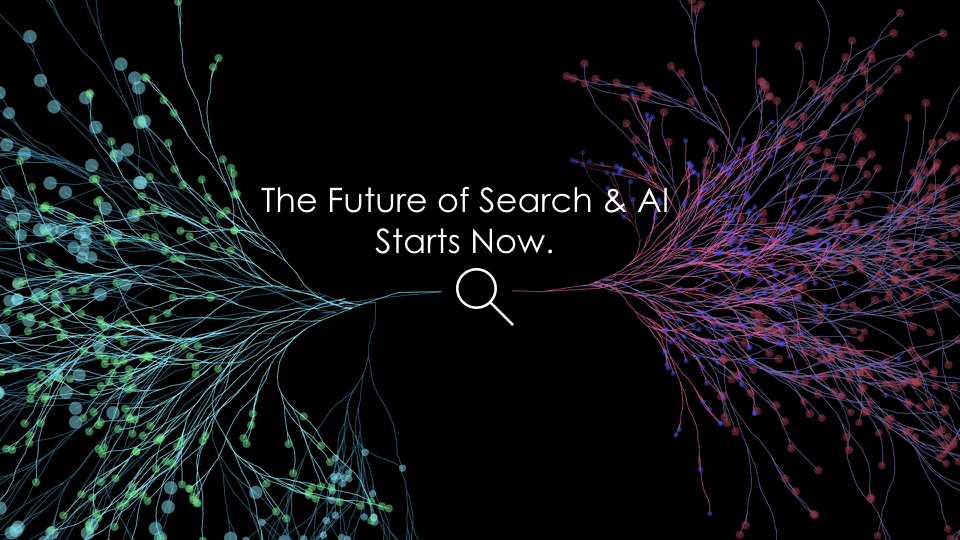 The future of search and AI starts now