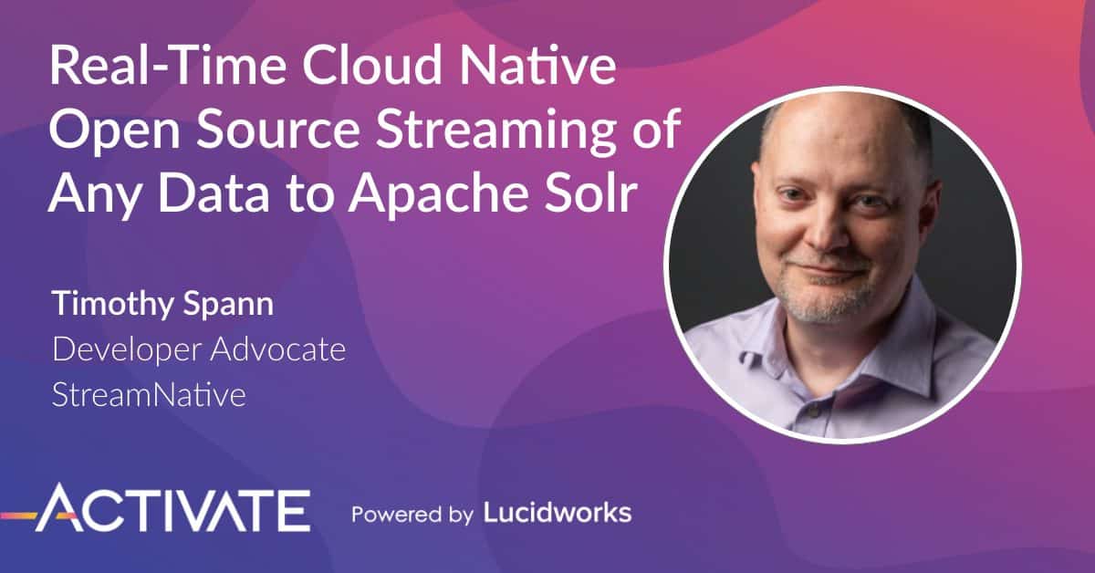 Real Time Cloud Native Open Source Streaming Of Any Data to Apache Solr